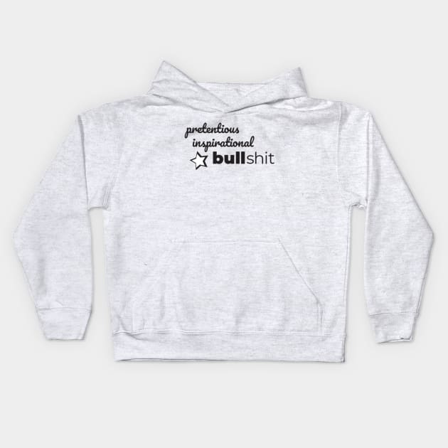 Pretentious Inspirational Bulllshit Kids Hoodie by Dawn Star Designs